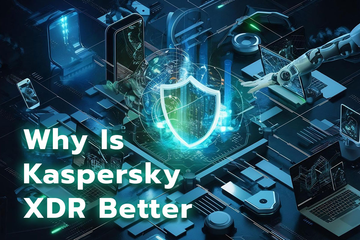 Why Is Kaspersky XDR Better