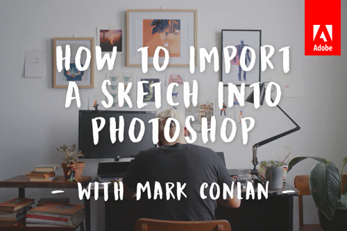 How to transfer a sketch into Photoshop with Mark Conlan